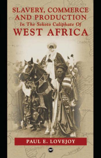 Slavery, Commerce and Production In The Sokoto Caliphate of West Africa