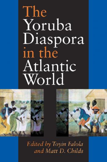 The Yoruba Diaspora in the Atlantic World